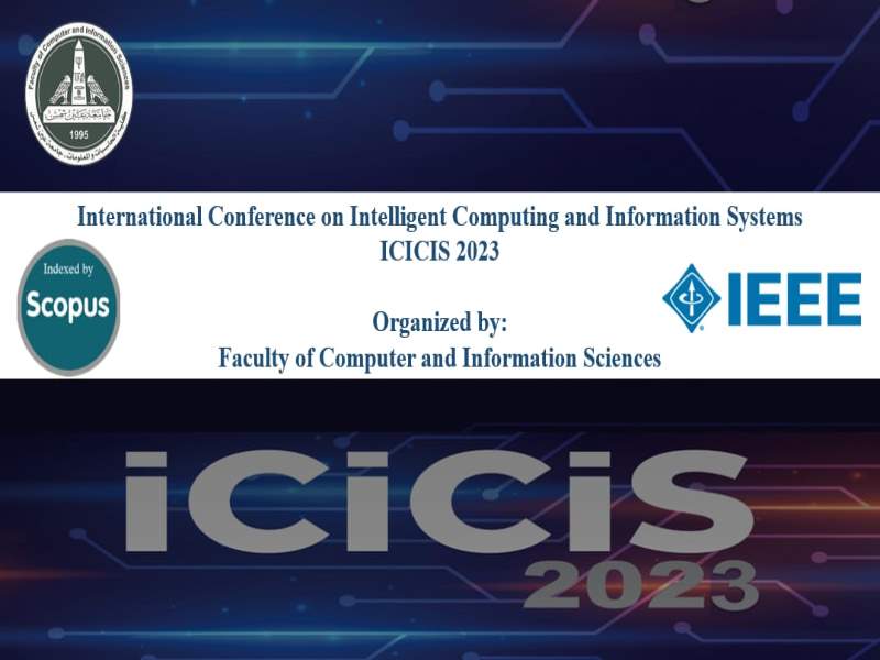 The Faculty of Computer and Information Sciences launches its eleventh international conference on "Intelligent Computing and Information Systems " ICICIS 2023