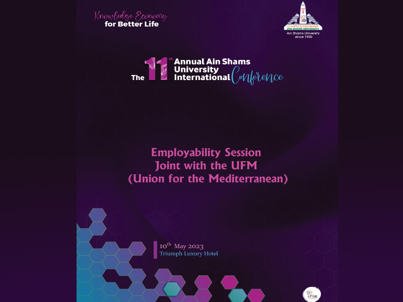 The activities of the Employability Session Joint with the UFM (Union for the Mediterranean) - program within the scope of the eleventh annual Ain Shams University international conference