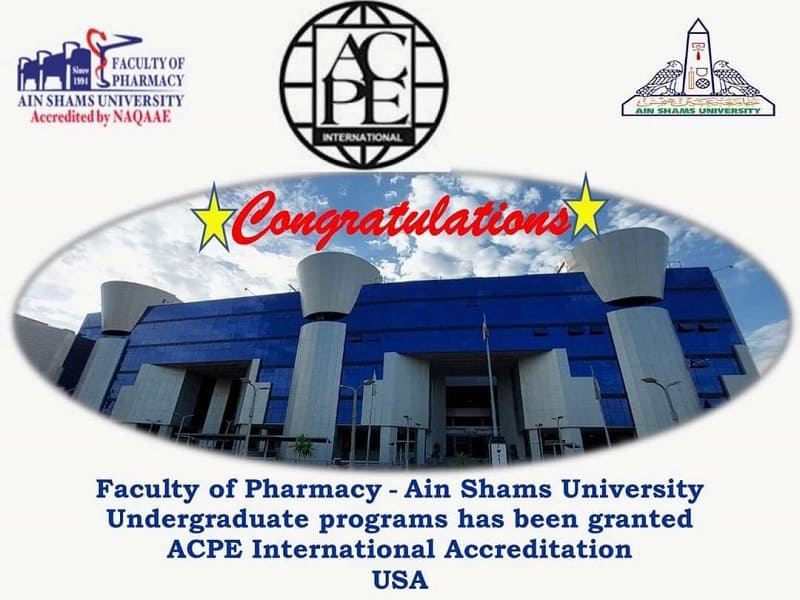 The Faculty of Pharmacy, Ain Shams University, is the first government faculty of pharmacy to obtain international accreditation in Egypt