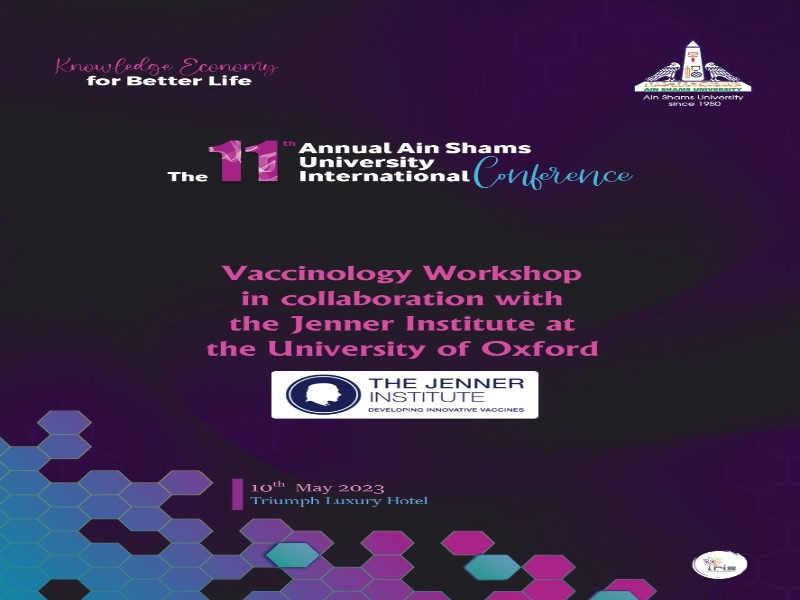 The activities of a workshop on "Vaccines" in partnership with Jenner Institute (University of Oxford) within the scope of the eleventh annual Ain Shams University international conference