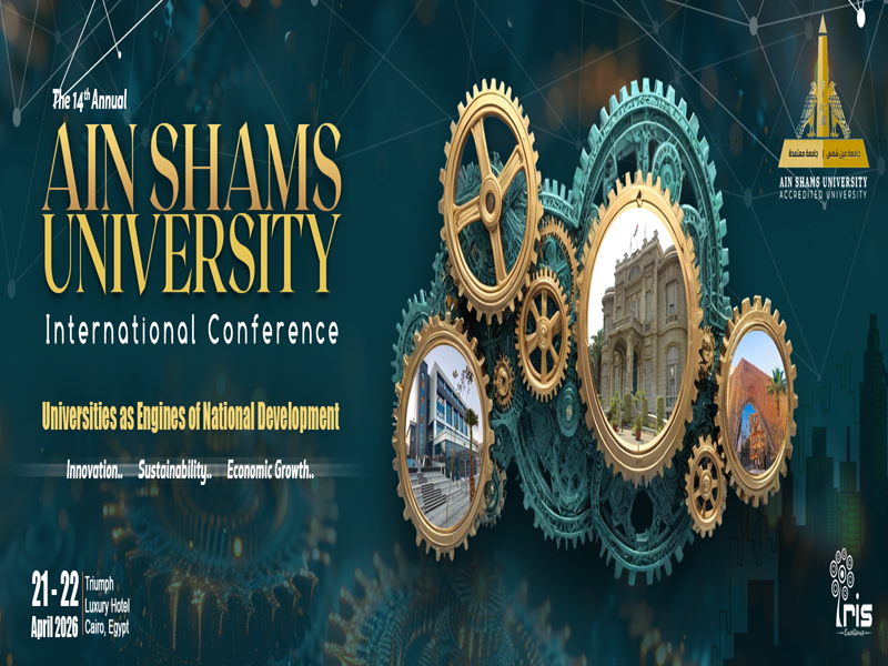 Ain Shams University announces its 14th International Scientific Conference under the theme: “Universities as Engines of National Development… Towards Innovation and Sustainable Economic Growth”